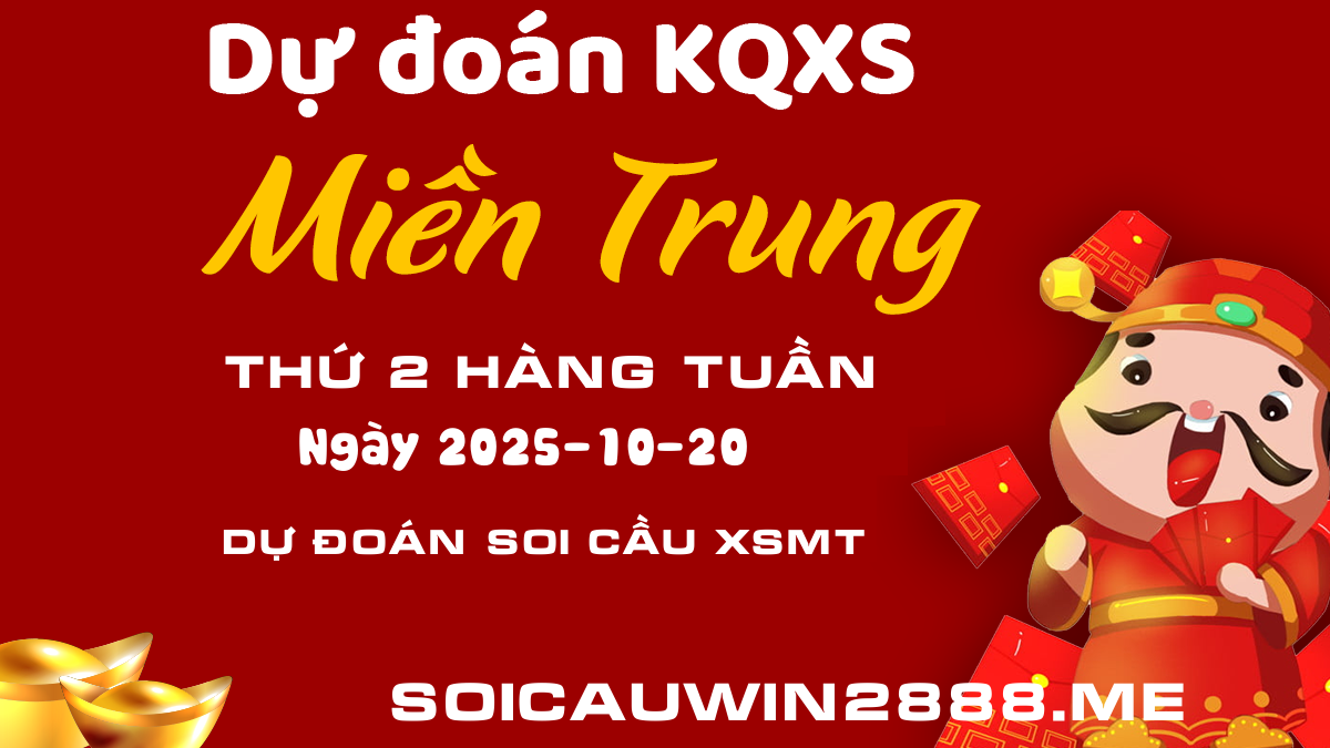 Soi cầu XSMT 20/10/2025 đánh là thắng - Dự đoán xổ số Miền Trung Win 2888 Thứ 2